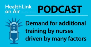 Podcast: Demand for additional training by nurses driven by many factors